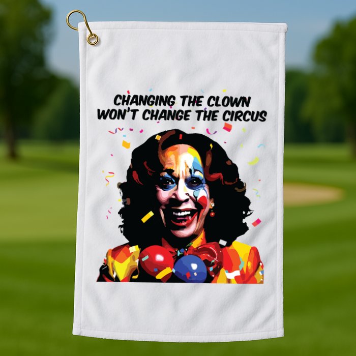 Changing The Clown Won’T Change The Circus Kamala Harris Golf Towel