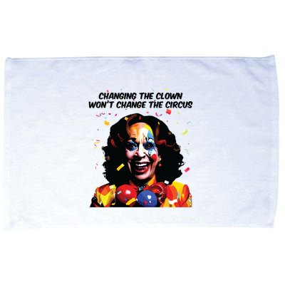 Changing The Clown Won’T Change The Circus Kamala Harris Microfiber Hand Towel