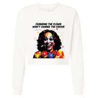 Changing The Clown Won’T Change The Circus Kamala Harris Cropped Pullover Crew