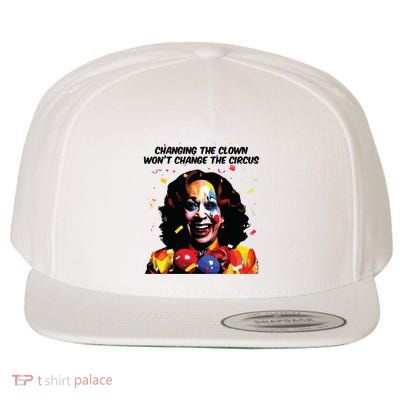 Changing The Clown Won’T Change The Circus Kamala Harris Wool Snapback Cap