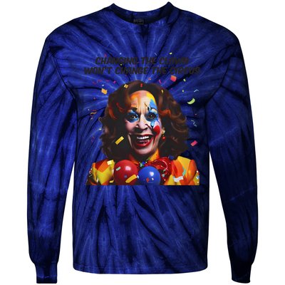 Changing The Clown Won’T Change The Circus Kamala Harris Tie-Dye Long Sleeve Shirt