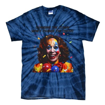 Changing The Clown Won’T Change The Circus Kamala Harris Tie-Dye T-Shirt