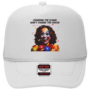 Changing The Clown Won’T Change The Circus Kamala Harris High Crown Mesh Back Trucker Hat