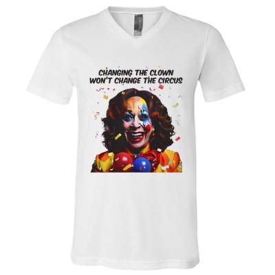 Changing The Clown Won’T Change The Circus Kamala Harris V-Neck T-Shirt