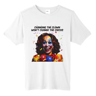 Changing The Clown Won’T Change The Circus Kamala Harris Tall Fusion ChromaSoft Performance T-Shirt