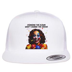 Changing The Clown Won’T Change The Circus Kamala Harris Flat Bill Trucker Hat