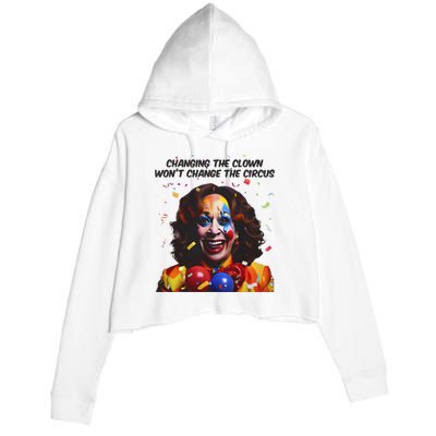 Changing The Clown Won’T Change The Circus Kamala Harris Crop Fleece Hoodie