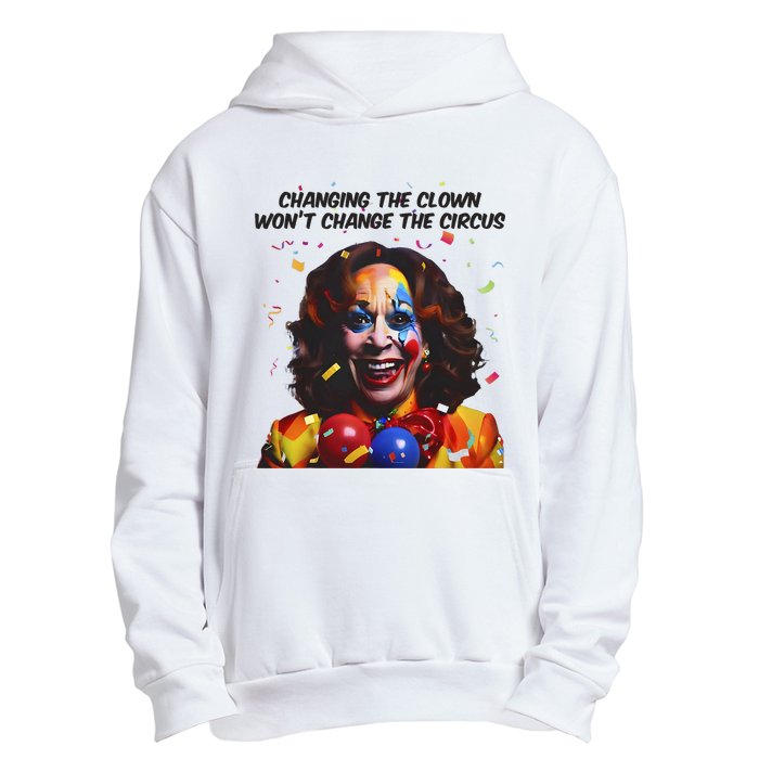 Changing The Clown Won’T Change The Circus Kamala Harris Urban Pullover Hoodie