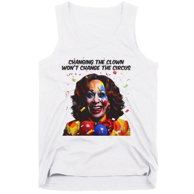 Changing The Clown Won’T Change The Circus Kamala Harris Tank Top