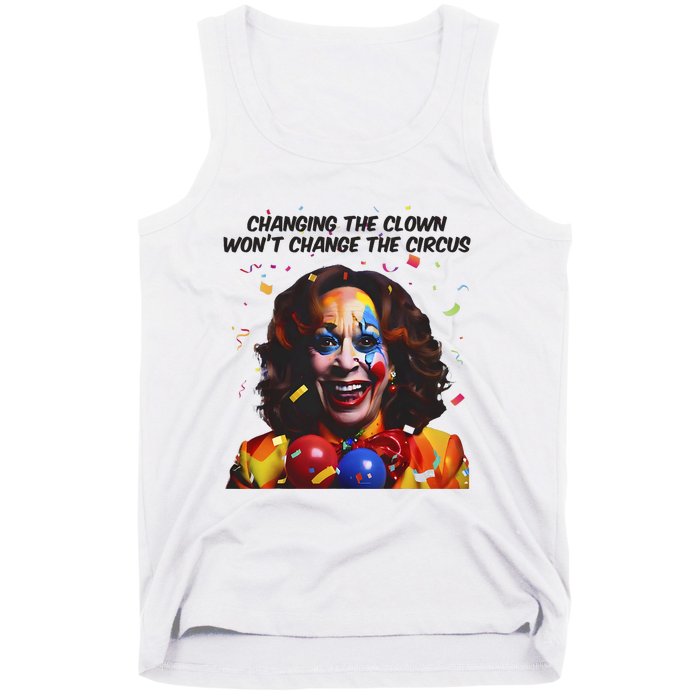 Changing The Clown Won’T Change The Circus Kamala Harris Tank Top