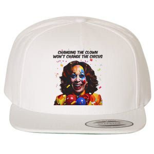 Changing The Clown Won’T Change The Circus Kamala Harris Wool Snapback Cap