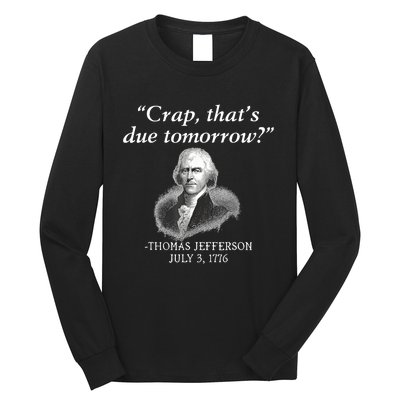 Crap ThatS Due Tomorrow Thomas Jefferson Long Sleeve Shirt