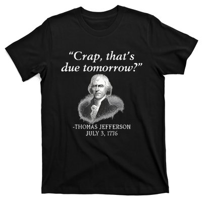 Crap ThatS Due Tomorrow Thomas Jefferson T-Shirt