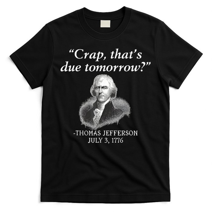 Crap ThatS Due Tomorrow Thomas Jefferson T-Shirt