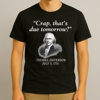 Crap ThatS Due Tomorrow Thomas Jefferson T-Shirt