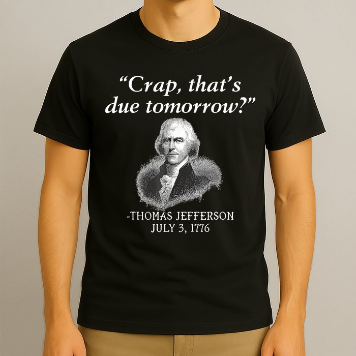 Crap ThatS Due Tomorrow Thomas Jefferson T-Shirt