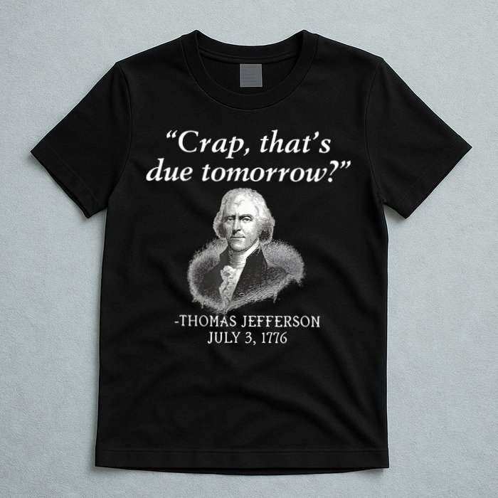 Crap ThatS Due Tomorrow Thomas Jefferson T-Shirt