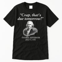 Crap ThatS Due Tomorrow Thomas Jefferson Tall T-Shirt