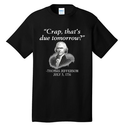 Crap ThatS Due Tomorrow Thomas Jefferson Tall T-Shirt