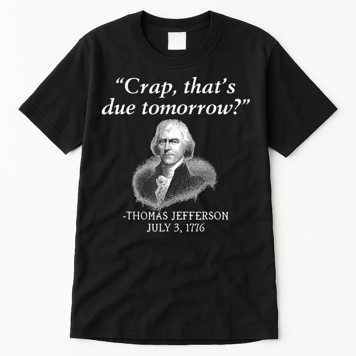Crap ThatS Due Tomorrow Thomas Jefferson Tall T-Shirt