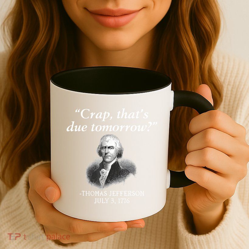 Crap ThatS Due Tomorrow Thomas Jefferson Mug