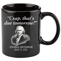 Crap ThatS Due Tomorrow Thomas Jefferson 11oz C Handle Ceramic Mug