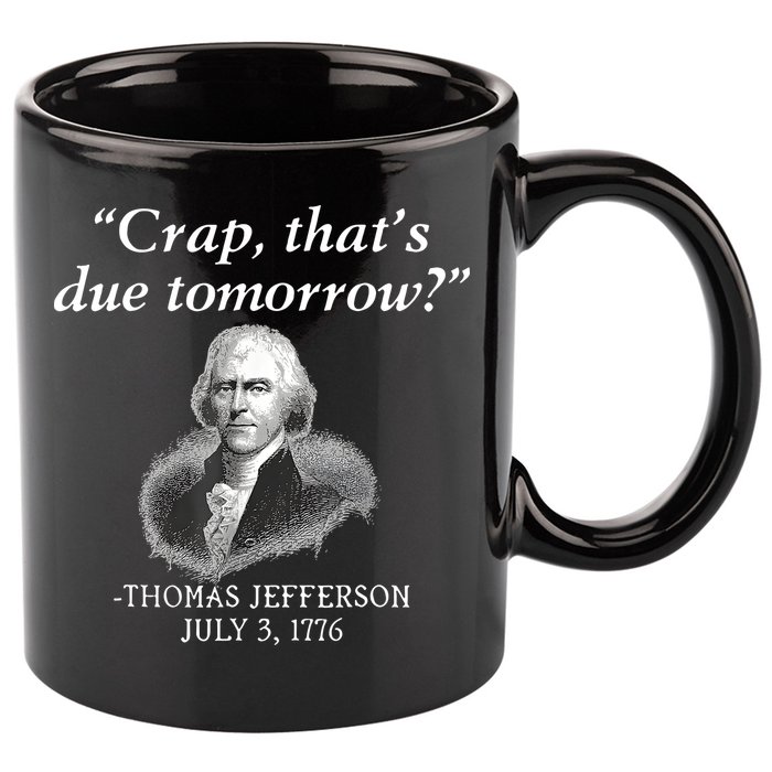 Crap ThatS Due Tomorrow Thomas Jefferson 11oz C Handle Ceramic Mug