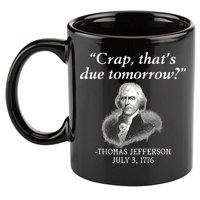 Crap ThatS Due Tomorrow Thomas Jefferson 11oz C Handle Ceramic Mug