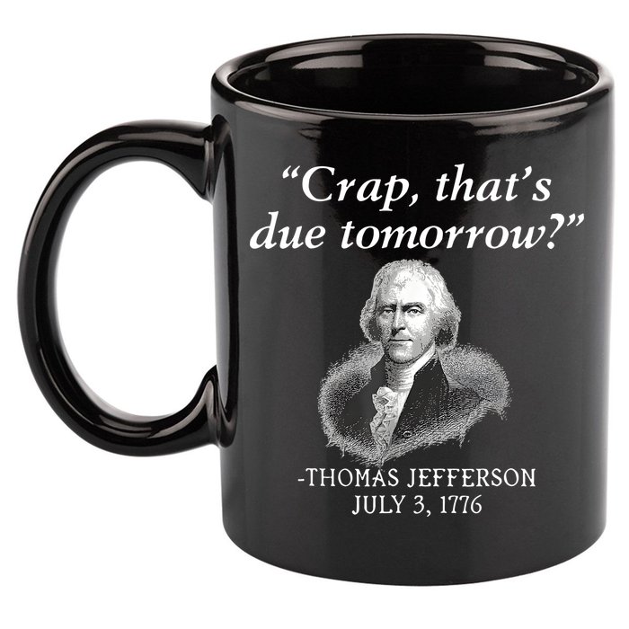 Crap ThatS Due Tomorrow Thomas Jefferson 11oz C Handle Ceramic Mug