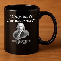 Crap ThatS Due Tomorrow Thomas Jefferson 11oz C Handle Ceramic Mug