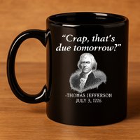 Crap ThatS Due Tomorrow Thomas Jefferson 11oz C Handle Ceramic Mug