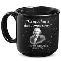 Crap ThatS Due Tomorrow Thomas Jefferson 15oz Campfire Ceramic Mug