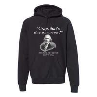 Crap ThatS Due Tomorrow Thomas Jefferson Premium Hoodie