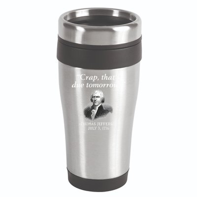 Crap ThatS Due Tomorrow Thomas Jefferson 16oz Travel Tumbler