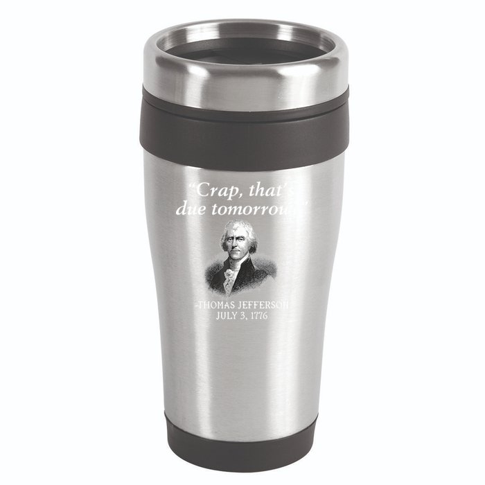 Crap ThatS Due Tomorrow Thomas Jefferson 16oz Travel Tumbler