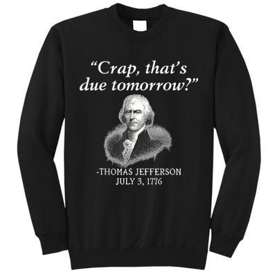 Crap ThatS Due Tomorrow Thomas Jefferson Tall Sweatshirt