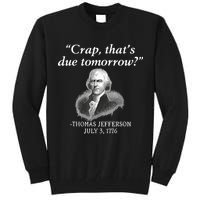 Crap ThatS Due Tomorrow Thomas Jefferson Tall Sweatshirt
