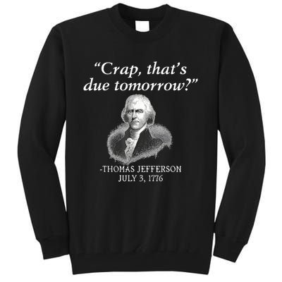 Crap ThatS Due Tomorrow Thomas Jefferson Tall Sweatshirt