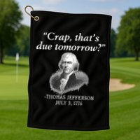 Crap ThatS Due Tomorrow Thomas Jefferson Golf Towel