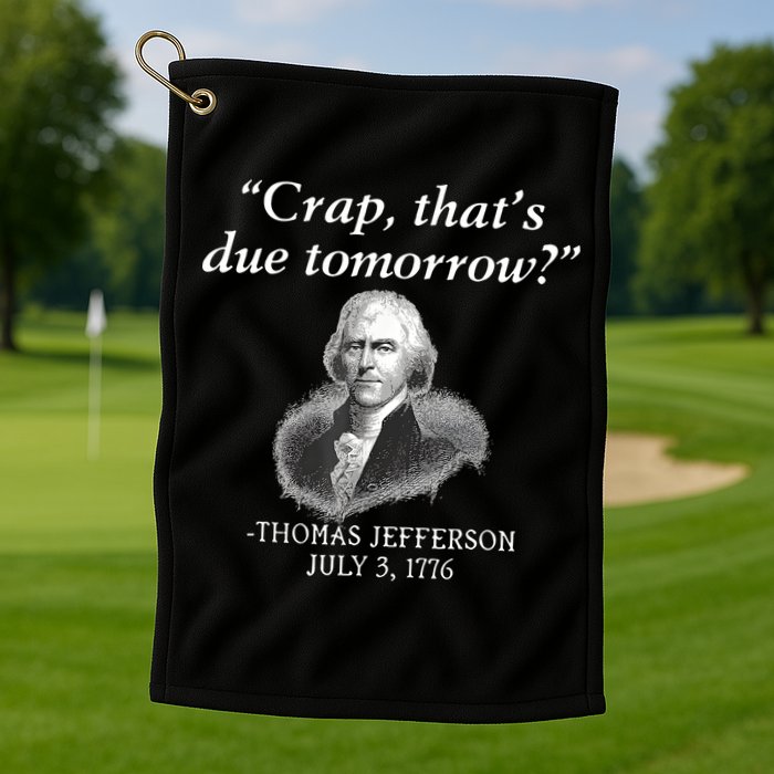 Crap ThatS Due Tomorrow Thomas Jefferson Golf Towel