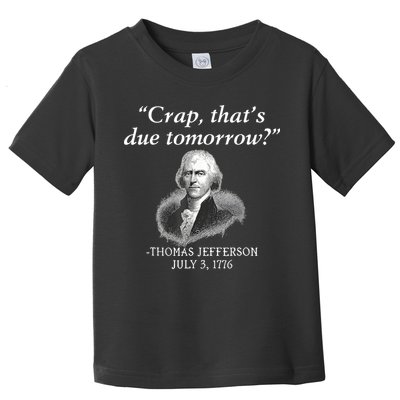 Crap ThatS Due Tomorrow Thomas Jefferson Toddler T-Shirt
