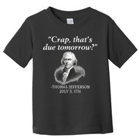 Crap ThatS Due Tomorrow Thomas Jefferson Toddler T-Shirt