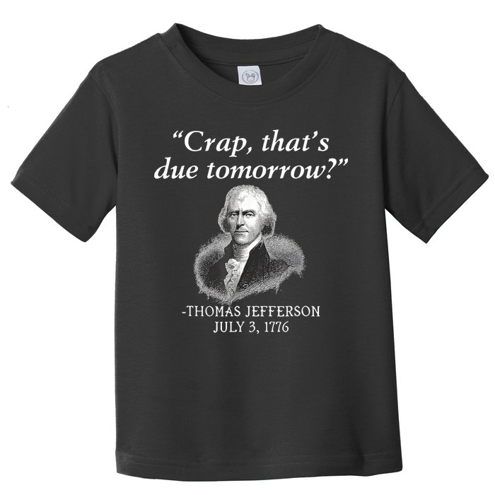 Crap ThatS Due Tomorrow Thomas Jefferson Toddler T-Shirt