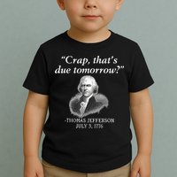 Crap ThatS Due Tomorrow Thomas Jefferson Toddler T-Shirt