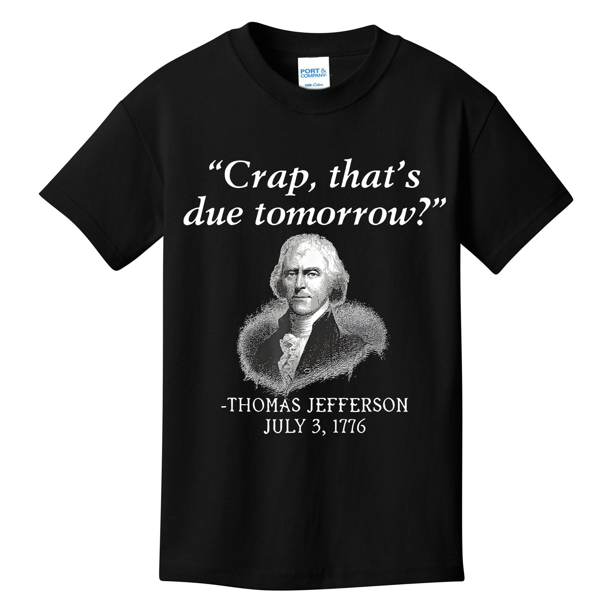 Crap ThatS Due Tomorrow Thomas Jefferson Kids T-Shirt