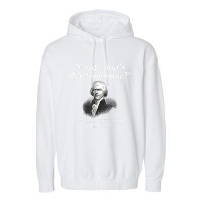 Crap ThatS Due Tomorrow Thomas Jefferson Garment-Dyed Fleece Hoodie