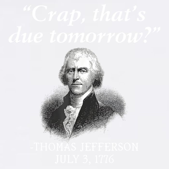 Crap ThatS Due Tomorrow Thomas Jefferson Garment-Dyed Sweatshirt