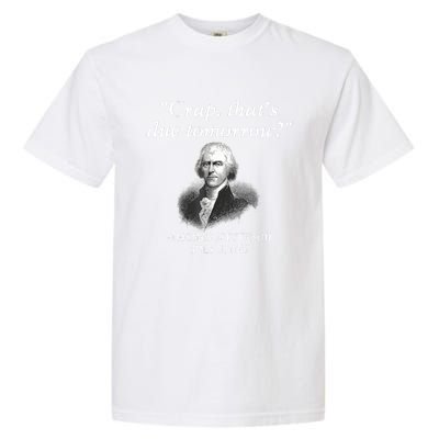 Crap ThatS Due Tomorrow Thomas Jefferson Garment-Dyed Heavyweight T-Shirt