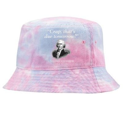 Crap Thats Due Tomorrow Thomas Jefferson Tie-Dyed Bucket Hat