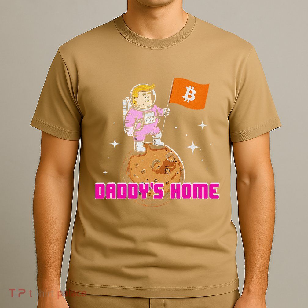 Cute Trump DaddyS Home Bitcoin Bullrun Humor Comeback Team T-Shirt